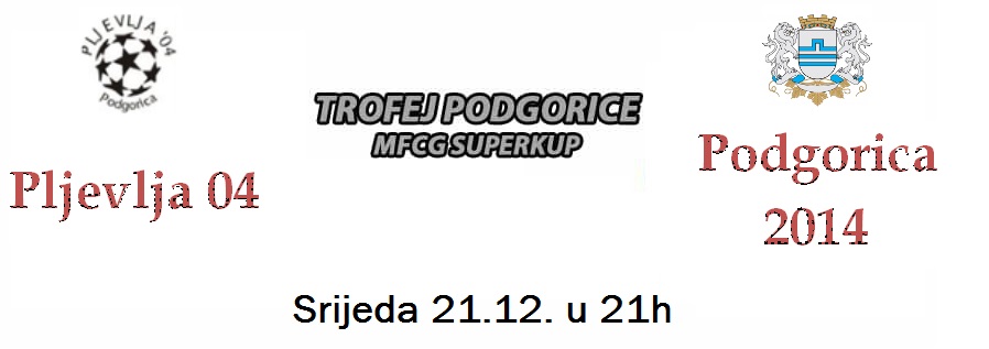 Najava - Super kup : Pljevlja 04 - Podgorica 2014 .